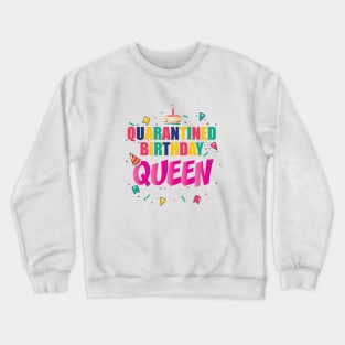 QUARANTINE BIRTHDAY QUEEN || GIFTS FOR BIRTHDAY BOY Crewneck Sweatshirt